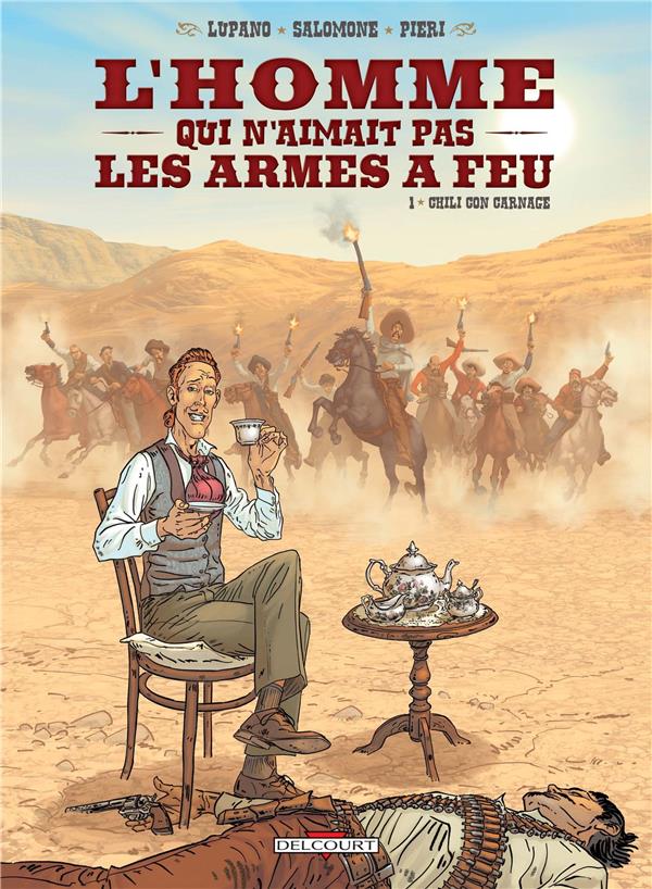 L'HOMME QUI N'AIMAIT PAS LES ARMES A FEU T01 - CHILI CON CARNAGE - LUPANO-W+SALOMONE-P - DELCOURT