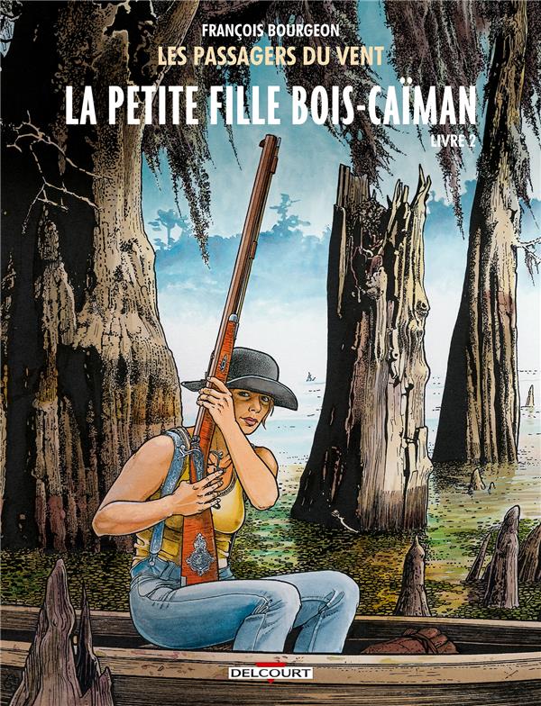 LES PASSAGERS DU VENT T07 - LA PETITE FILLE BOIS-CAIMAN, LIVRE II - BOURGEON FRANCOIS - Delcourt