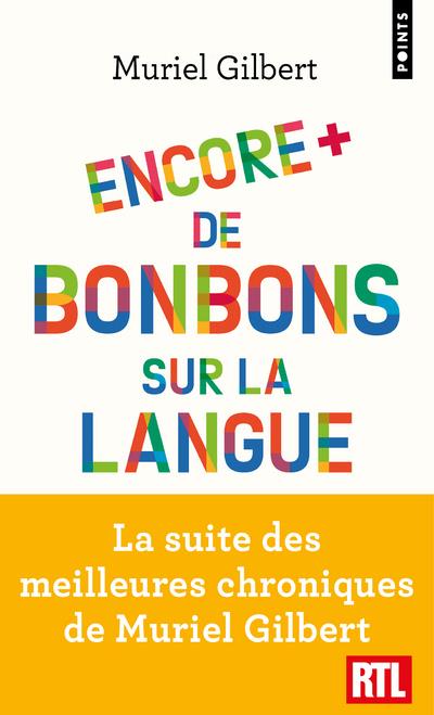 ENCORE PLUS DE BONBONS SUR LA LANGUE - LE FRANCAIS N'A PAS FINI DE VOUS SURPRENDRE ! - GILBERT MURIEL - POINTS