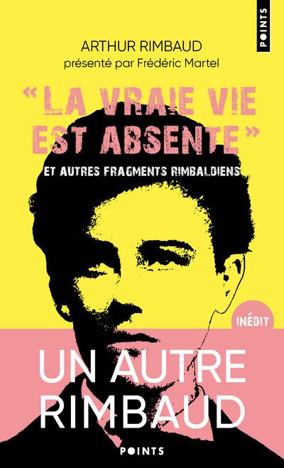 LA VRAIE VIE EST ABSENTE  ((INEDIT)) - ET AUTRES FRAGMENTS RIMBALDIENS. SUIVI DU DICTIONNAIRE - RIMBAUD ARTHUR - NC