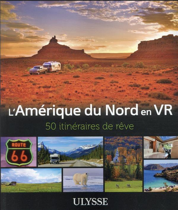 L'AMERIQUE DU NORD EN VR - 50 ITINERAIRES DE REVE - OUELLET/LAQUERRE - ULYSSE