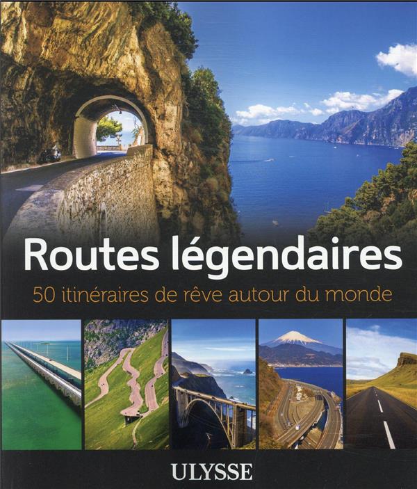 ROUTES LEGENDAIRES - 50 ITINERAIRES DE REVE AUTOUR DU MONDE - BOURBEAU/DORE DALLAS - ULYSSE