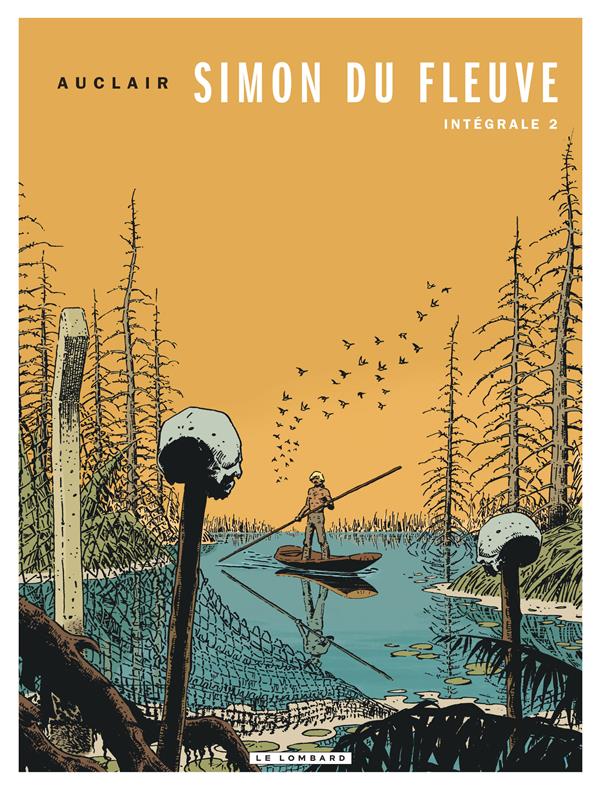 INTEGRALE SIMON DU FLEUVE - TOME 2 - INTEGRALE SIMON DU FLEUVE 2 - AUCLAIR CLAUDE - Le Lombard