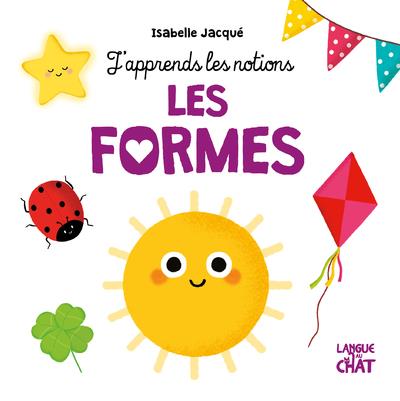 LES FORMES - J'APPRENDS LES NOTIONS - JACQUE ISABELLE - LANGUE AU CHAT