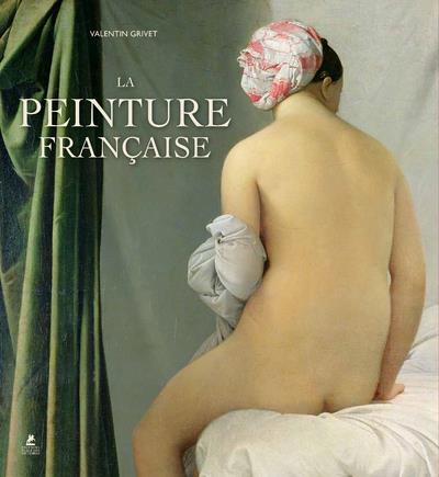 LA PEINTURE FRANCAISE - DU MOYEN AGE AU ROMANTISME - GRIVET VALENTIN - PLACE VICTOIRES