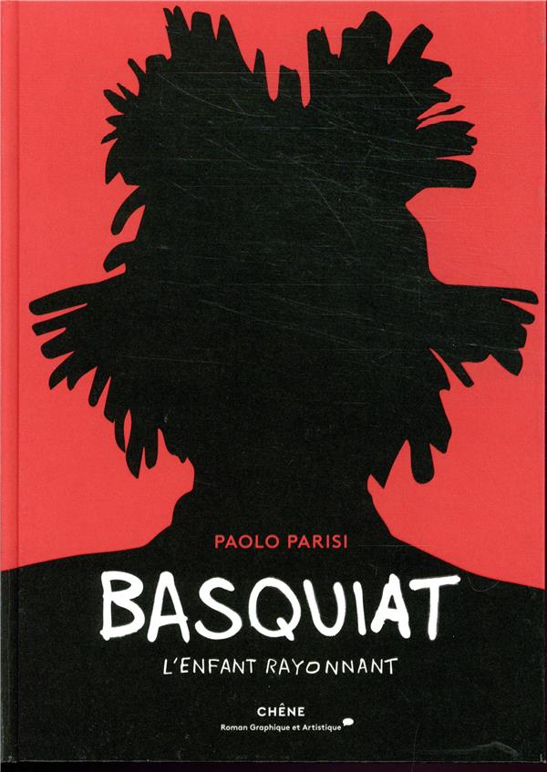 BASQUIAT - L'ENFANT RAYONNANT - PAOLO PARISI - LE CHENE BASQUIAT - L'ENFANT RAYONNANT - PAOLO PARISI - LE CHENE