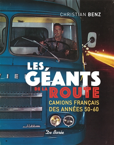 LES GEANTS DE LA ROUTE - BENZ CHRISTIAN - Ed. De Borée