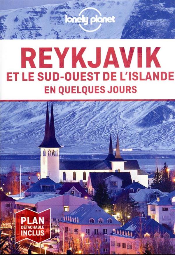 REYKJAVIK ET LE SUD-OUEST DE L'ISLANDE EN QUELQUES JOURS 4ED - LONELY PLANET FR - LONELY PLANET