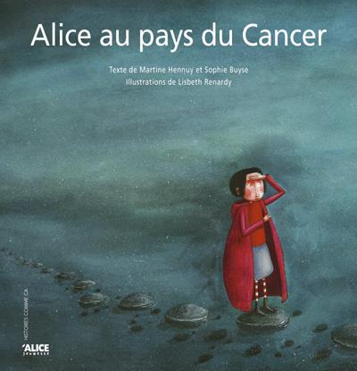 ALICE AU PAYS DU CANCER - HENNUY/BUYSE/RENARDY - ALICE