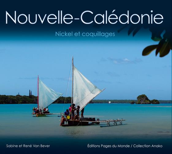 NOUVELLE-CALEDONIE : NICKEL ET COQUILLAGES - VAN BEVER - PAGES DU MONDE