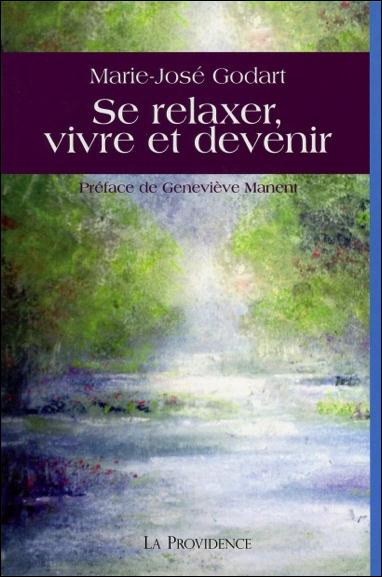 SE RELAXER, VIVRE ET DEVENIR - GODART MARIE-JOSE - les Editions la Providence