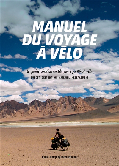 MANUEL DU VOYAGE A VELO - LE GUIDE INDISPENSABLE POUR PARTIR A VELO - CYCLO-CAMPING INTERN - Cyclo-Camping International