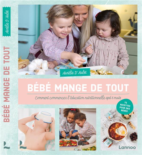 BEBE MANGE DE TOUT - COMMENT COMMENCEZ L EDUCATION NUTRITIONNELLE APD 6 MOIS - DHULST AURELIE - NC