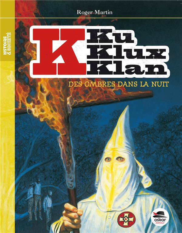 KU KLUX KLAN, DES OMBRES DANS LA NUIT - NOUVELLE EDITION - MARTIN ROGER - OSKAR