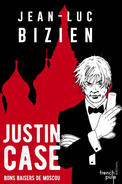 JUSTIN CASE - BONS BAISERS DE MOSCOU - BIZIEN JEAN-LUC - FRENCH PULP