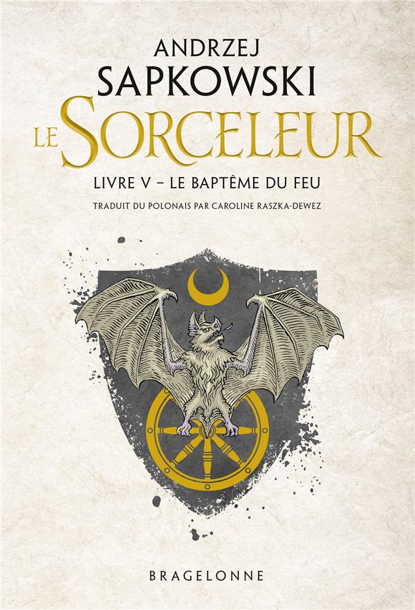 SORCELEUR, T5 : LE BAPTEME DU FEU - SAPKOWSKI ANDRZEJ - BRAGELONNE