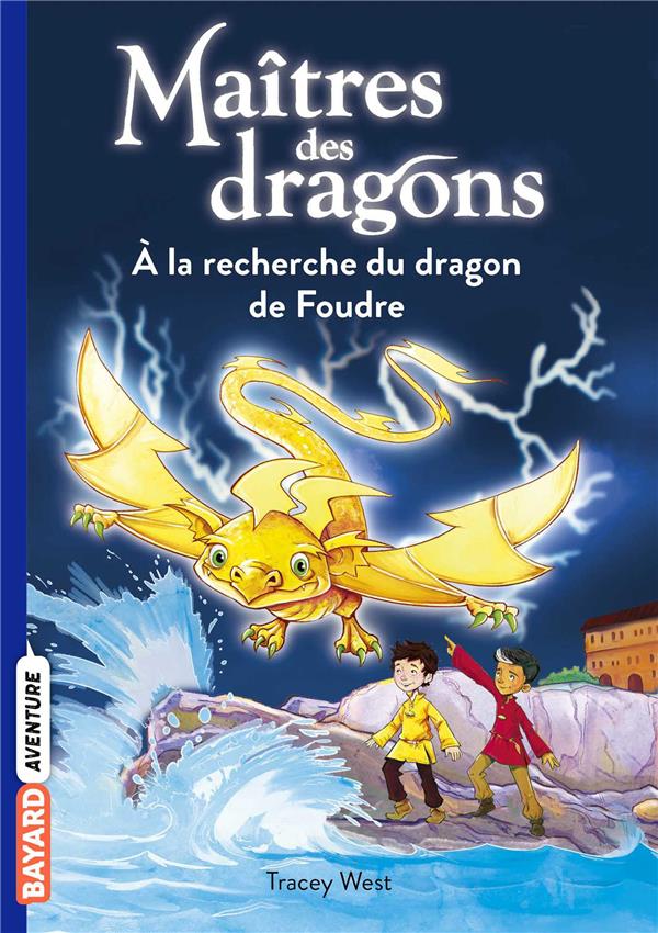 MAITRES DES DRAGONS, TOME 07 - A LA RECHERC HE DU DRAGON DE FOUDRE - WEST/JONES - BAYARD JEUNESSE