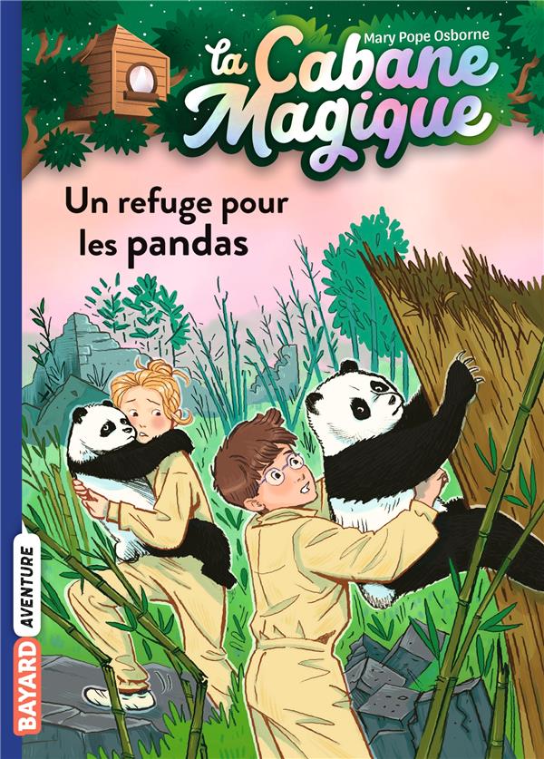 LA CABANE MAGIQUE, TOME 43 - UN REFUGE POUR LES PANDAS - POPE OSBORNE/MASSON - BAYARD JEUNESSE