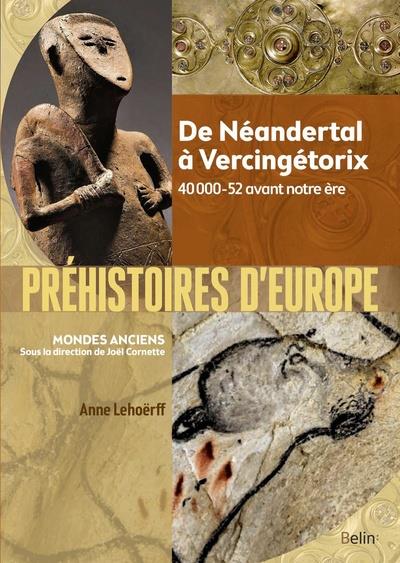 PREHISTOIRES D'EUROPE - DE NEANDERTAL A VERCINGETORIX. 40 000-52 AVANT NOTRE ERE - LEHOERFF ANNE - DORLING KINDERS