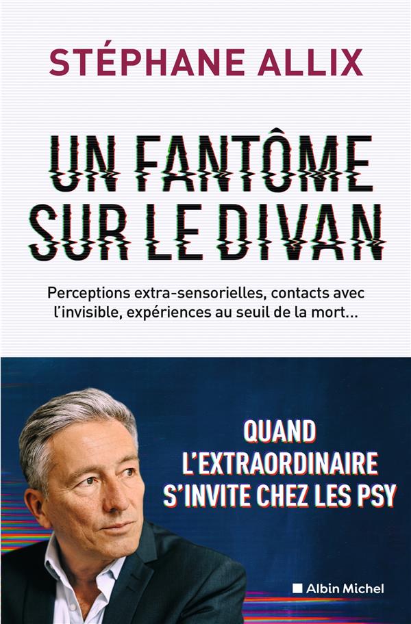 UN FANTOME SUR LE DIVAN - QUAND L'EXTRAORDINAIRE S'INVITE CHEZ LES PSY - ALLIX STEPHANE - ALBIN MICHEL