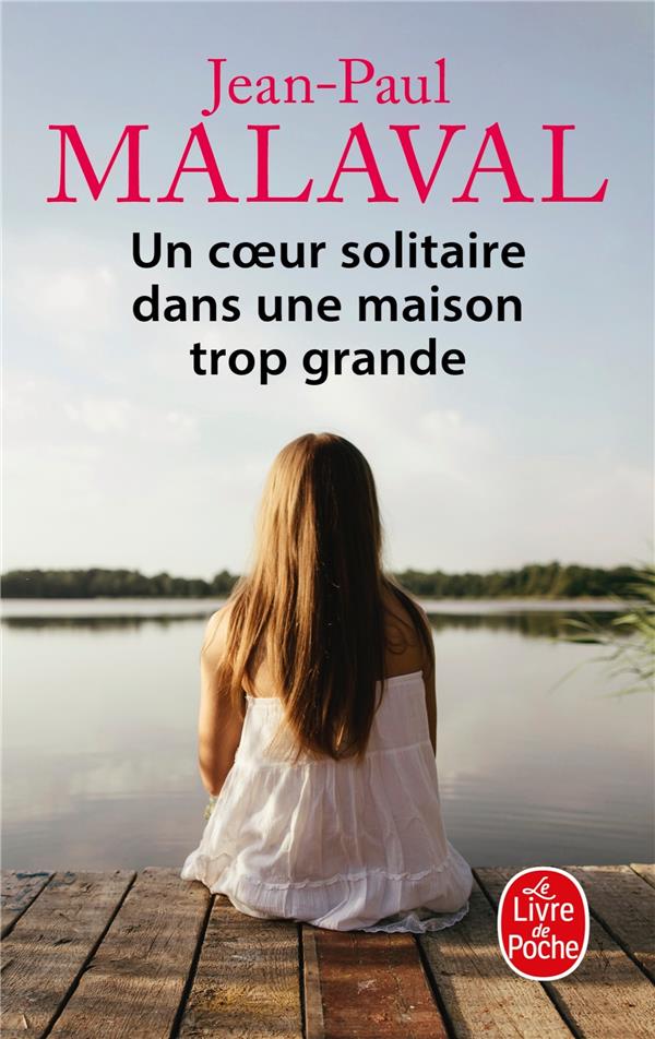 UN COEUR SOLITAIRE DANS UNE MAISON TROP GRANDE - MALAVAL JEAN-PAUL - LGF/Livre de Poche