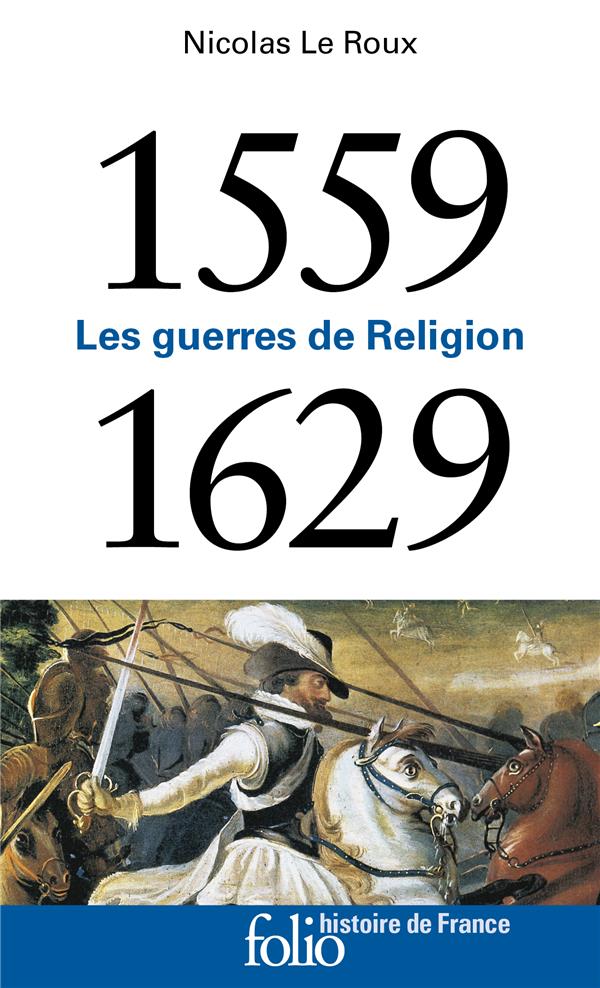 1559-1629 : LES GUERRES DE RELIGION - LE ROUX, NICOLAS - GALLIMARD