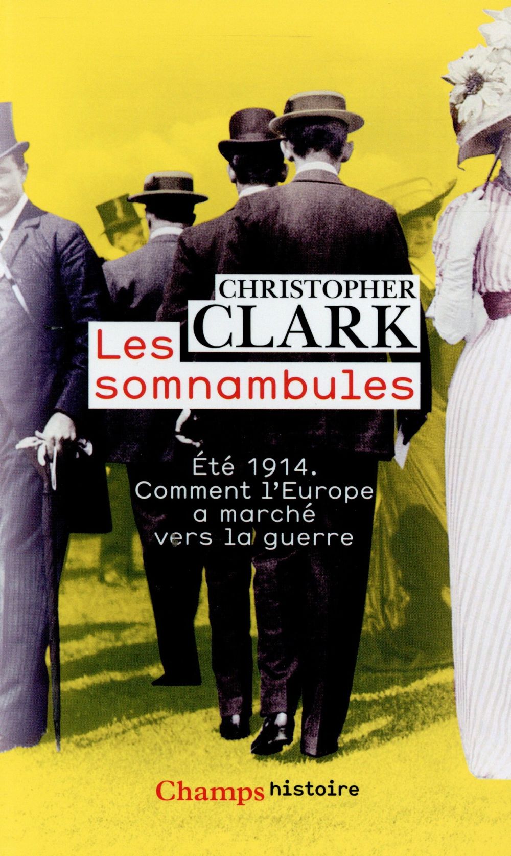 LES SOMNAMBULES  -  ETE 1914, COMMENT L'EUROPE A MARCHE VERS LA GUERRE - Clark Christopher - Flammarion