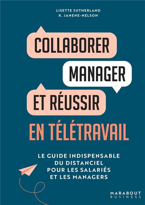 COLLABORER, MANAGER ET REUSSIR EN TELETRAVAIL - LE GUIDE INDISPENSABLE DU DISTANCIEL POUR LES SALARI - SUTHERLAND - MARABOUT