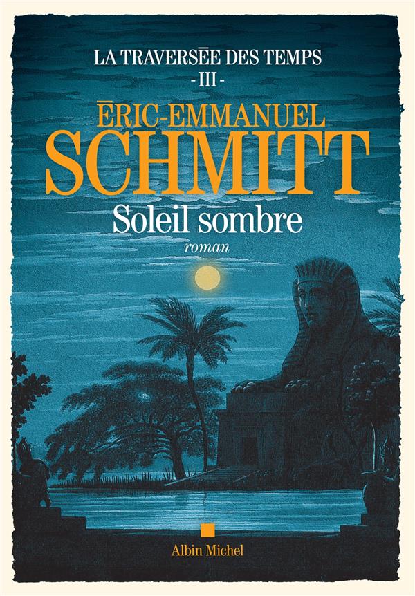 LA TRAVERSEE DES TEMPS T.3  -  SOLEIL SOMBRE - SCHMITT, ERIC-EMMANUEL - ALBIN MICHEL