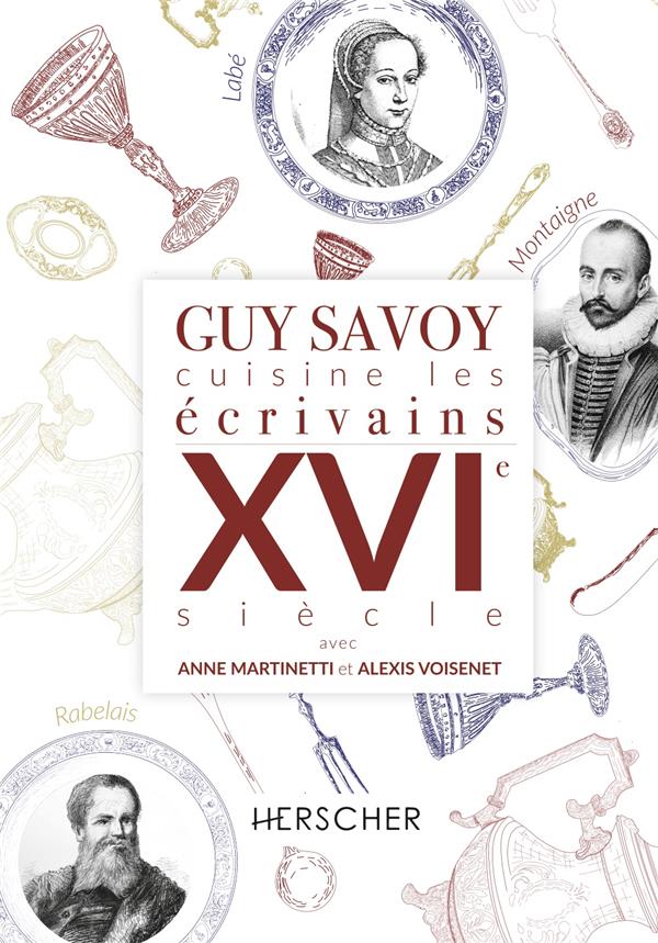 GUY SAVOY CUISINE LES ECRIVAINS DU XVIE SIECLE - SAVOY/MARTINETTI - HERSCHER