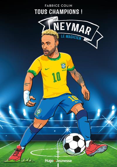 NEYMAR - TOUS CHAMPIONS - LE MAGICIEN - COLIN FABRICE - HUGO JEUNESSE