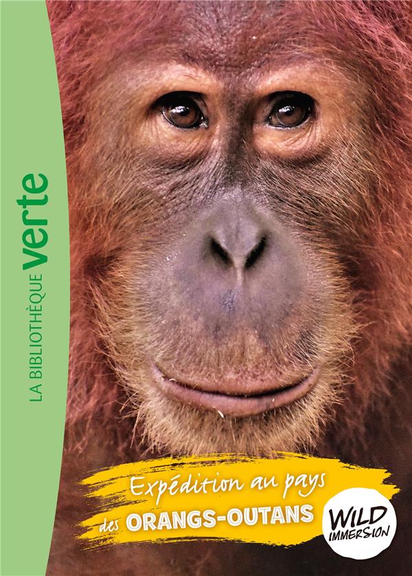 THE WILD IMMERSION - T03 - WILD IMMERSION 03 - EXPEDITION AU PAYS DES ORANGS-OUTANS - XXX - HACHETTE THE WILD IMMERSION - T03 - WILD IMMERSION 03 - EXPEDITION AU PAYS DES ORANGS-OUTANS - XXX - HACHETTE