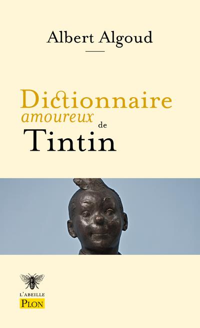 L'ABEILLE PLON - DICTIONNAIRE AMOUREUX DE TINTIN - ALGOUD/BOULDOUYRE - PLON
