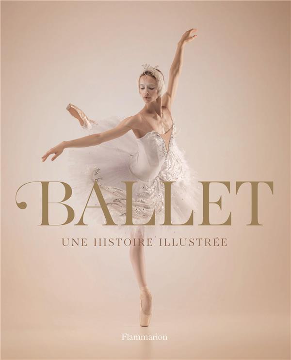 BALLET - UNE HISTOIRE ILLUSTREE - COLLECTIF - FLAMMARION