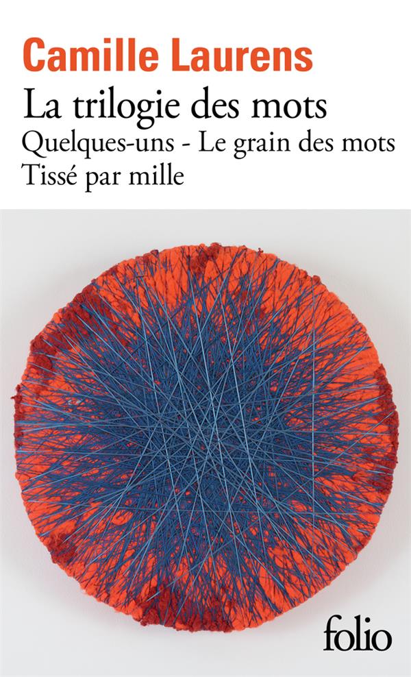 LA TRILOGIE DES MOTS - QUELQUES-UNS - LE GRAIN DES MOTS - TISSE PAR MILLE - LAURENS CAMILLE - GALLIMARD