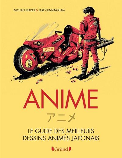 ANIME - LE GUIDE DES MEILLEURS DESSINS ANIMES JAPONAIS - LEADER/CUNNINGHAM - GRUND ANIME - LE GUIDE DES MEILLEURS DESSINS ANIMES JAPONAIS - LEADER/CUNNINGHAM - GRUND