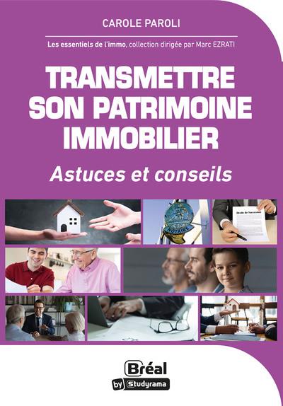 TRANSMETTRE SON PATRIMOINE IMMOBILIER - ASTUCES ET CONSEILS - FARAUT CELINE - BREAL