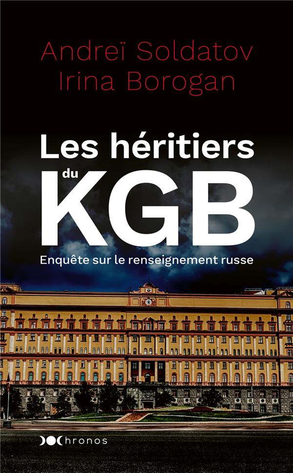 LES HERITIERS DU KGB - ENQUETE SUR LES NOUVEAUX BOYARDS - SOLDATOV/BOROGAN - NOUVEAU MONDE