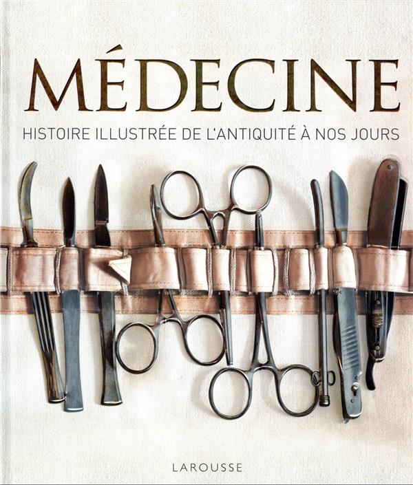 MEDECINE, HISTOIRE ILLUSTREE DE L'ANTIQUITE A NOS JOURS - COLLECTIF - LAROUSSE