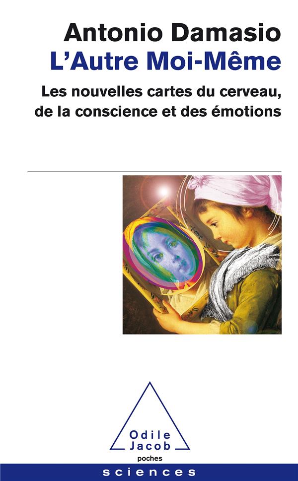 L'AUTRE MOI-MEME - LES NOUVELLES CARTES DU CERVEAU, DE LA CONSCIENCE ET DES EMOTIONS - DAMASIO ANTONIO R. - JACOB