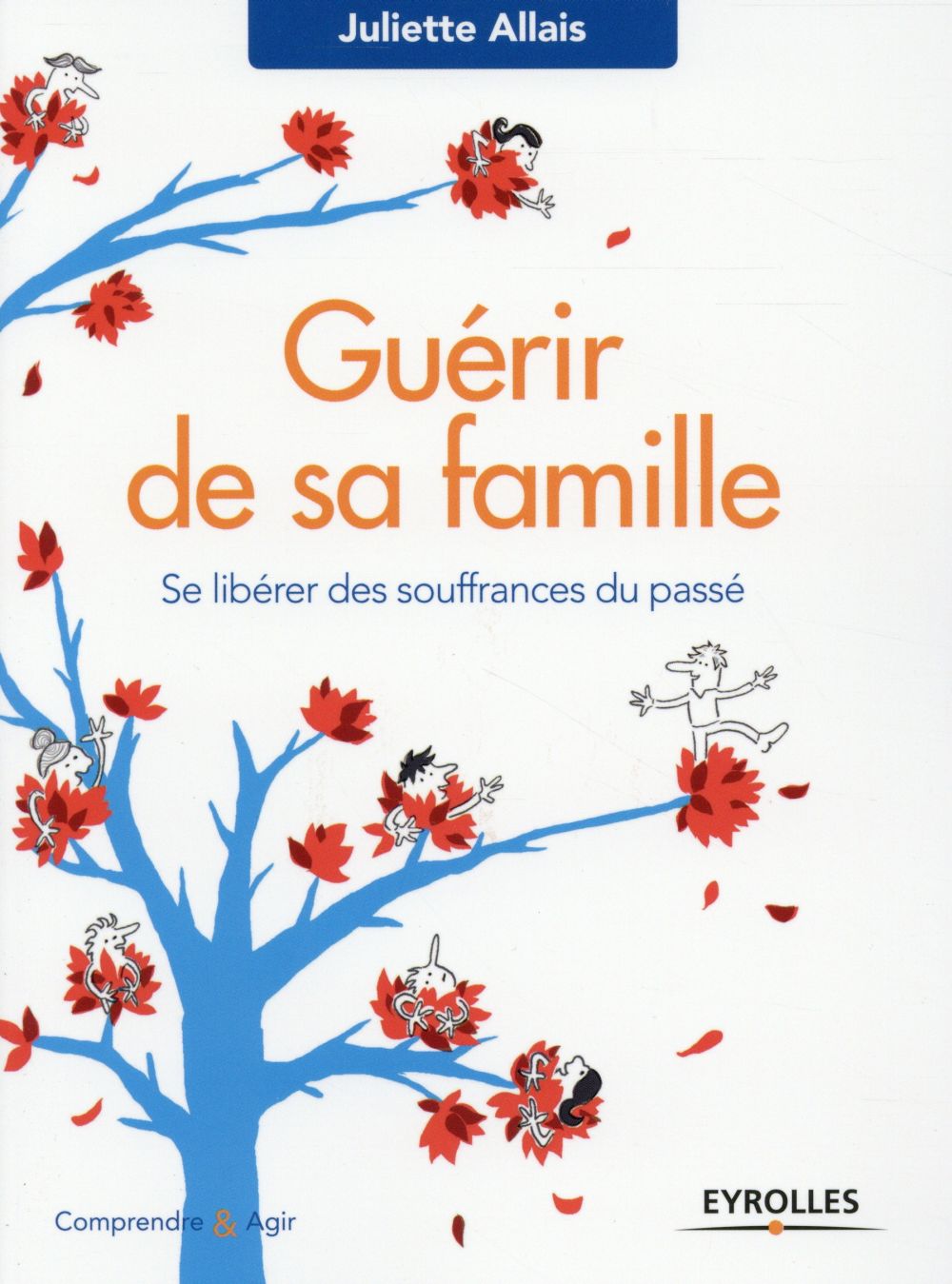 GUERIR DE SA FAMILLE  -  SE LIBERER DES SOUFFRANCES DU PASSE (2E EDITION) - ALLAIS, JULIETTE - Eyrolles