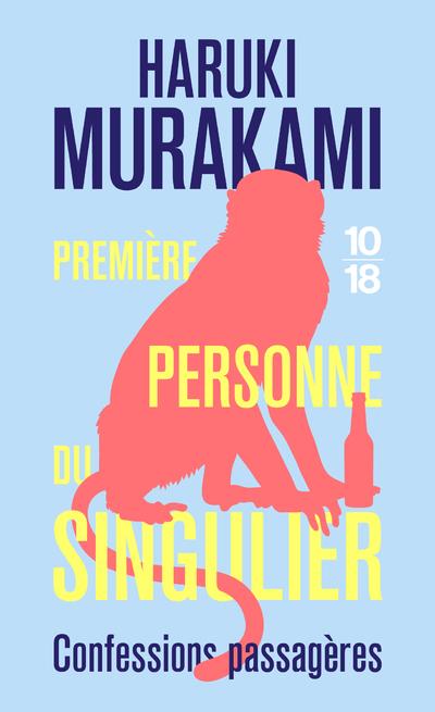 PREMIERE PERSONNE DU SINGULIER - CONFESSIONS PASSAGERES - MURAKAMI HARUKI - 10 X 18