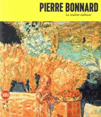 PIERRE BONNARD - LA COULEUR RADIEUSE - COLLECTIF - Skira