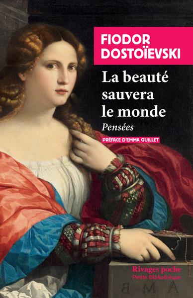 LA BEAUTE SAUVERA LE MONDE - PENSEES - DOSTOIEVSKI/GUILLET - Rivages