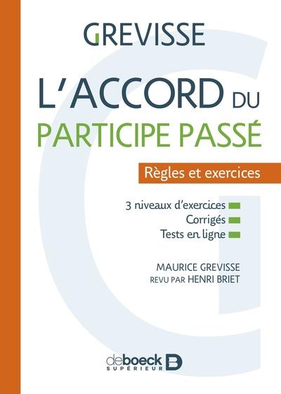 L'ACCORD DU PARTICIPE PASSE - REGLES ET EXERCICES - GREVISSE/BRIET - DE BOECK SUP