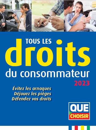 TOUS LES DROITS DU CONSOMMATEUR 2023 - EVITEZ LES ARNAQUES, DEJOUEZ LES PIEGES, DEFENDEZ VOS DROITS - XXX - NC