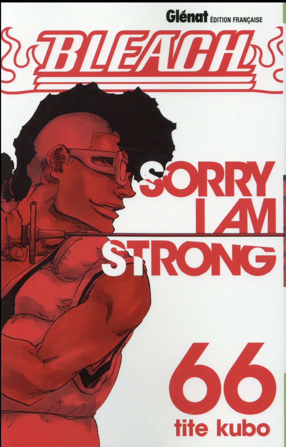 BLEACH - TOME 66 - SORRY I AM STRONG - KUBO TITE - Glénat