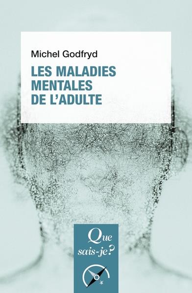 LES MALADIES MENTALES DE L'ADULTE - GODFRYD MICHEL - QUE SAIS JE