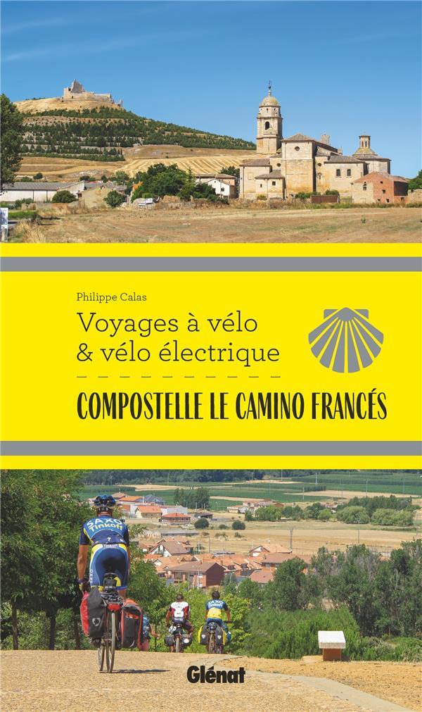 COMPOSTELLE LE CAMINO FRANCES VOYAGES A VELO - CALAS PHILIPPE - GLENAT