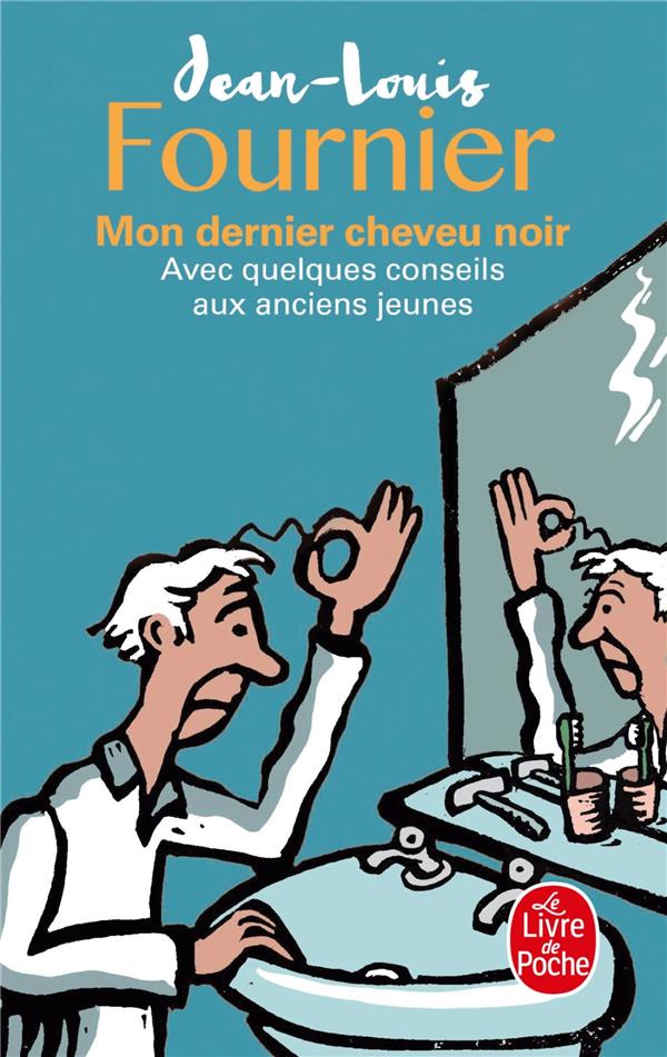 MON DERNIER CHEVEU NOIR - AVEC QUELQUES CONSEILS AUX ANCIENS JEUNES - FOURNIER JEAN-LOUIS - LGF/Livre de Poche